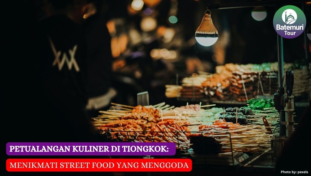 Petualangan Kuliner di Tiongkok: Menikmati Street Food yang Menggoda